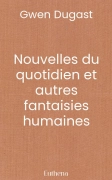 Nouvelles du quotidien et autres fantaisies humaines
