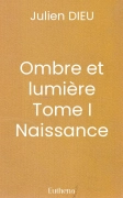 Ombre et lumière Tome I Naissance