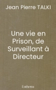 Une vie en Prison, de Surveillant à Directeur