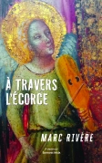 À travers l’écorce (Marc RIVÈRE)