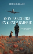 Mon parcours en gendarmerie - De l’appel du devoir à la réserve - Christophe BELLARD