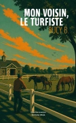 Mon voisin, le turfiste (Bruno CARCY)