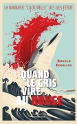 Quand le gris vire au rouge, La barbarie « culturelle » des îles Féroé (Ronald Bosmans)