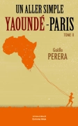 Un aller simple Yaoundé -Paris - tome 2 (Gaëlle PERERA)