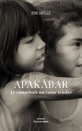 Apakabar, le Cannibale au Coeur Tendre - Jean LAPEGUE