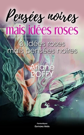 Pensées noires mais idées roses - tome 3 : idées roses mais pensées noires - Ariane BOFFY