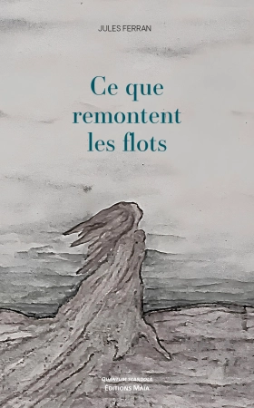 Ce que remontent les flots - Jules FERRAN