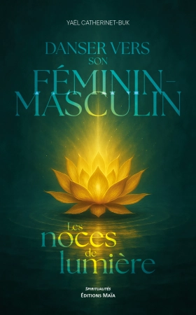 Danser vers son Féminin-Masculin, les noces de lumière - Yaël Catherinet-Buk