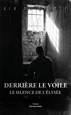 Derrière le voile... Le silence de l’Elysée - Gio di Grotte