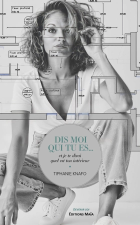 Dis moi qui tu es, je te dirais quel est ton intérieur - Tiphanie Knafo