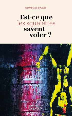Est-ce-que les squelettes savent voler ? - Alexandra de Beaussier