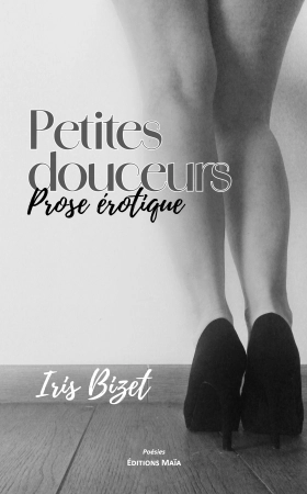 Petites Douceurs {Prose érotique} - Iris Bizet