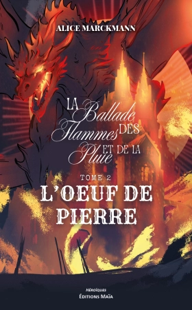 La Ballade des Flammes et de la Pluie – tome 2 : L’œuf de pierre - Alice MARCKMANN