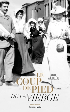 LE COUP DE PIED DE LA VIERGE - Grégoire ARGUILLERE