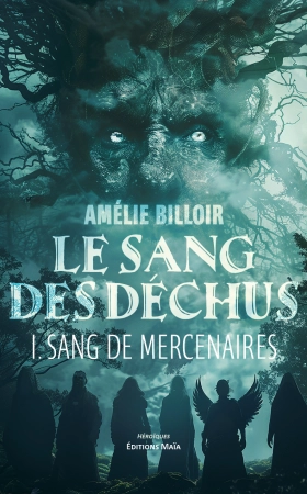 Le Sang des Déchus - Tome 1 : Sang de Mercenaires - Amélie BILLOIR