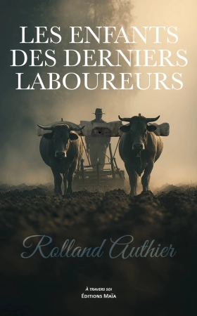 Les enfants des derniers laboureurs - Rolland Authier