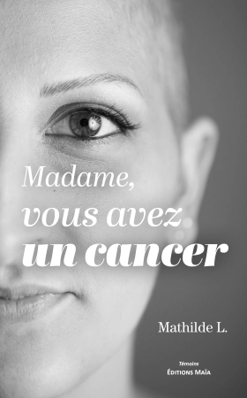 Madame, vous avez un cancer - Mathilde L
