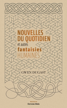 Nouvelles du quotidien et autres fantaisies humaines - Gwen Dugast