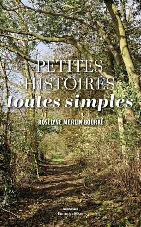 PETITES HISTOIRES TOUTES SIMPLES - Roselyne MERLIN BOURRÉ