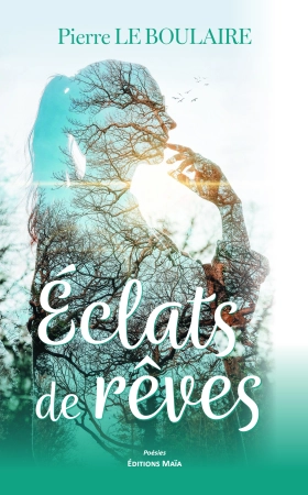 Éclats de rêves - Pierre LE BOULAIRE