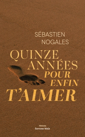Quinze années pour enfin t'aimer - Sébastien Nogales