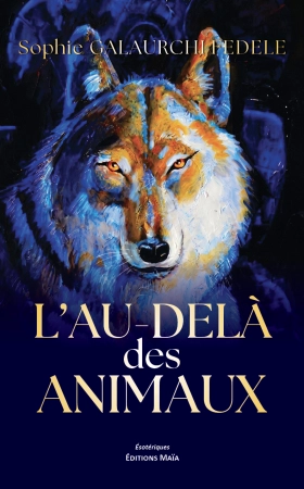L'au-delà des animaux - Sophie GALAURCHI FEDELE