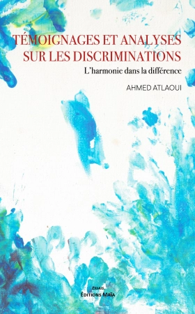 Témoignages et Analyses sur les discriminations - L’harmonie dans la différence - Ahmed ATLAOUI