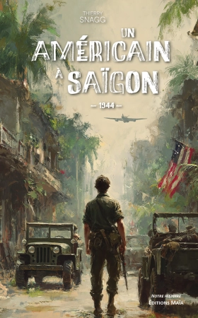 Un Américain à Saīgon 1944 - Thierry SNAGG