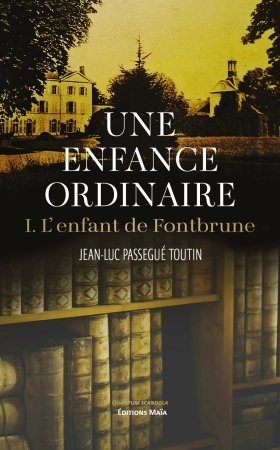 Une enfance ordinaire - Tome 1 : L'enfant de Fontbrune - Jean-Luc Passegué Toutin