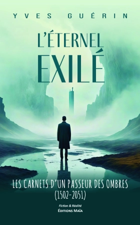 L’Eternel Exilé - Les carnets d’un passeur des ombres (1502-2051) - Yves Guérin