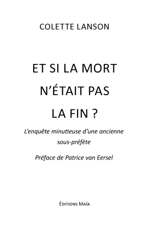 Et si la mort n’était pas la fin ? - L’enquête minutieuse d’une ancienne sous-préfète (Colette Lanson)