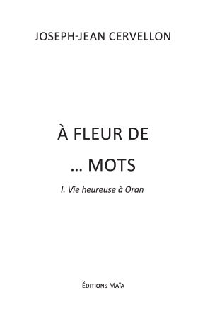 À fleur de mots - Tome 1 Vie heureuse à Oran - Joseph Jean CERVELLON