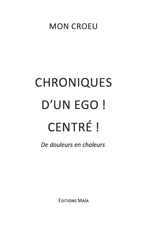 Chroniques d'un égo ! Centré ! De douleurs en chaleurs - Mon croeu