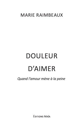 Douleur d’aimer : quand l’amour mène à la peine - Marie RAIMBEAUX