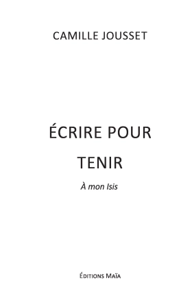 Écrire, pour tenir - À mon Isis (Camille Jousset)