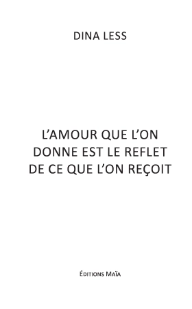 L'AMOUR QUE L'ON DONNE EST LE REFLET DE CE QUE L'ON REÇOIT ! (Dina LESS)