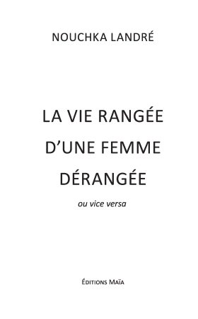 La vie rangée d’une femme dérangée ou vice versa - Nouchka Landré