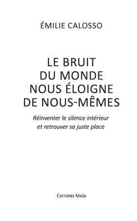 Le bruit du monde nous éloigne de nous-mêmes - (Réinventer le silence intérieur et retrouver sa juste place) (Emilie CALOSSO)