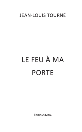 Le feu à ma porte - Jean Louis TOURNE