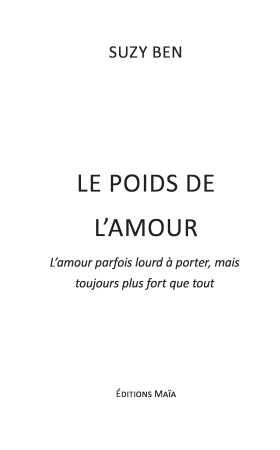 LE POIDS DE L’AMOUR. L’amour, parfois lourd à porter… Mais toujours plus fort que tout (Suzy Ben)