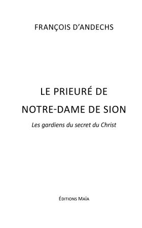 LE PRIEURE DE NOTRE DAME DE SION  “Les gardiens du secret du Christ” - François d’Andechs