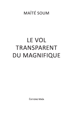 Le Vol transparent du Magnifique (Maïté Soum)