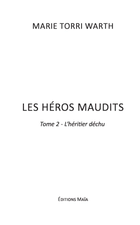 Les héros maudits tome 2 : L’héritier déchu - Marie Torri Warth