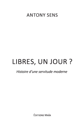 Libre, un jour ? Histoire d’une servitude moderne