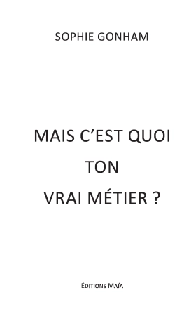 Mais c'est quoi ton vrai métier ?