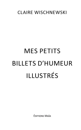 Mes petits billets d'humeur illustrés - Claire WISCHNEWSKI