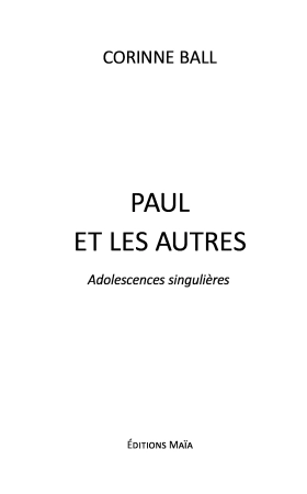 PAUL ET LES AUTRES -  Adolescences singulières - Corinne Ball et Tania Becker