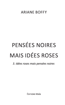 Pensées noires mais idées roses - tome 3 : idées roses mais pensées noires - Ariane BOFFY