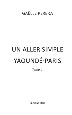 Un aller simple Yaoundé -Paris - tome 2 (Gaëlle PERERA)