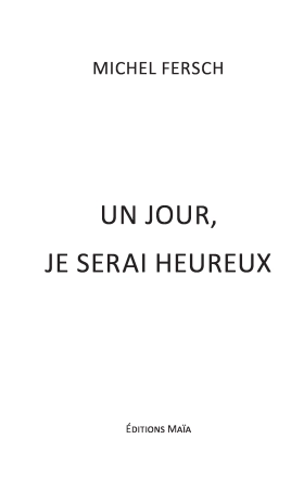 Un jour, je serai heureux - Michel Fersch